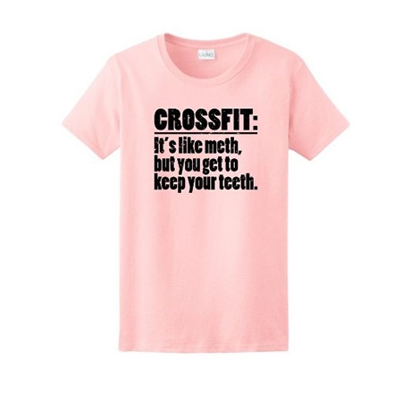 CrossFit Like Meth But You Get to Keep Your Teeth Ladies T-Shirt