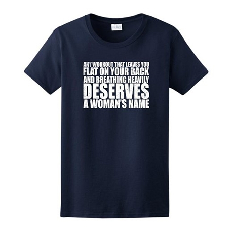 WODs Deserve a Woman's Name Ladies T-Shirt